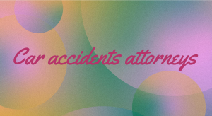 Car accidents attorneys