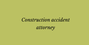 Construction accident attorney