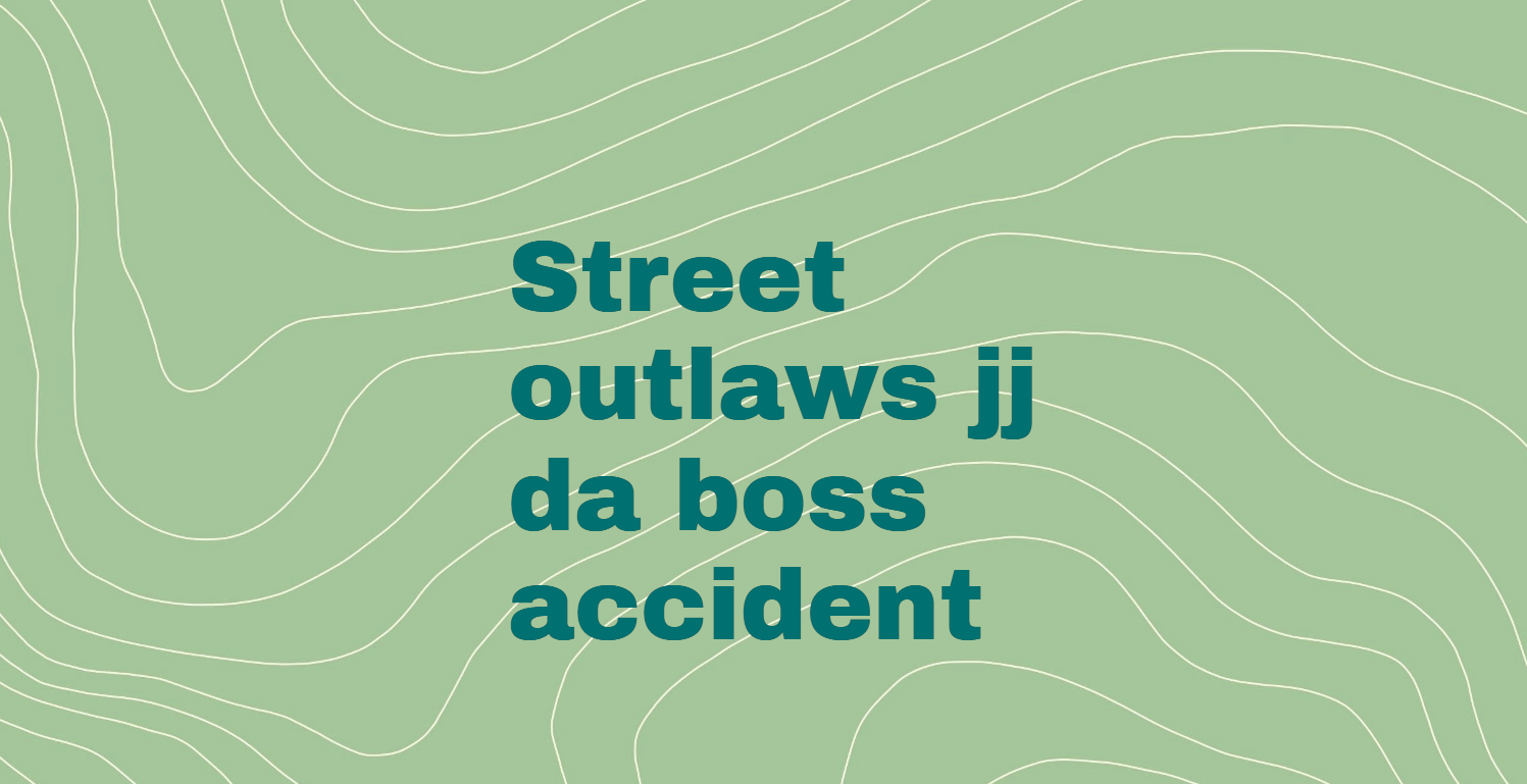 Street outlaws jj da boss accident