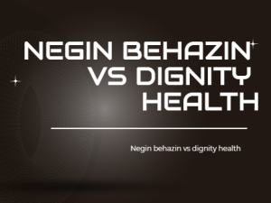 negin behazin vs dignity health