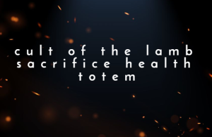 cult of the lamb sacrifice health totem