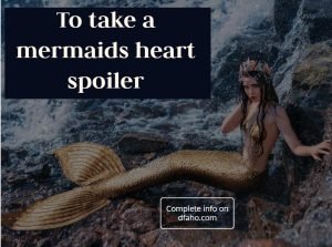 To Take a mermaid heart spoiler