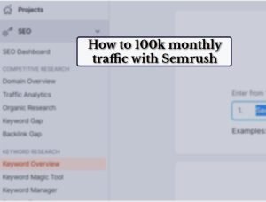 How to 100k monthly traffic with Semrush