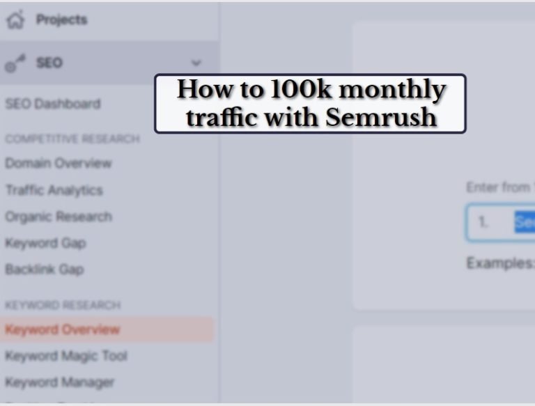 How to 100k monthly traffic with Semrush: A Step by Step Guide