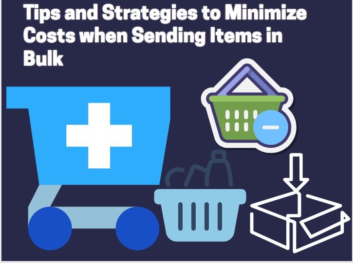 Tips and Strategies to Minimize Costs when Sending Items in Bulk